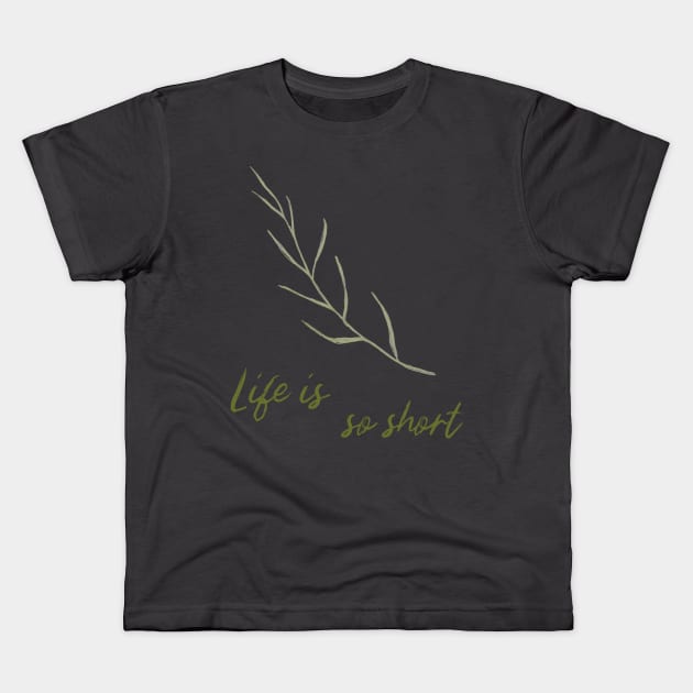 Life Is So Short Meditation Quote Buddhism Buddhist Buddha Green Leaf Leaves Meditation Kids T-Shirt by BitterBaubles